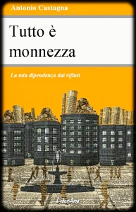Tutto è monnezza-Libro di Antonio-Castagna
